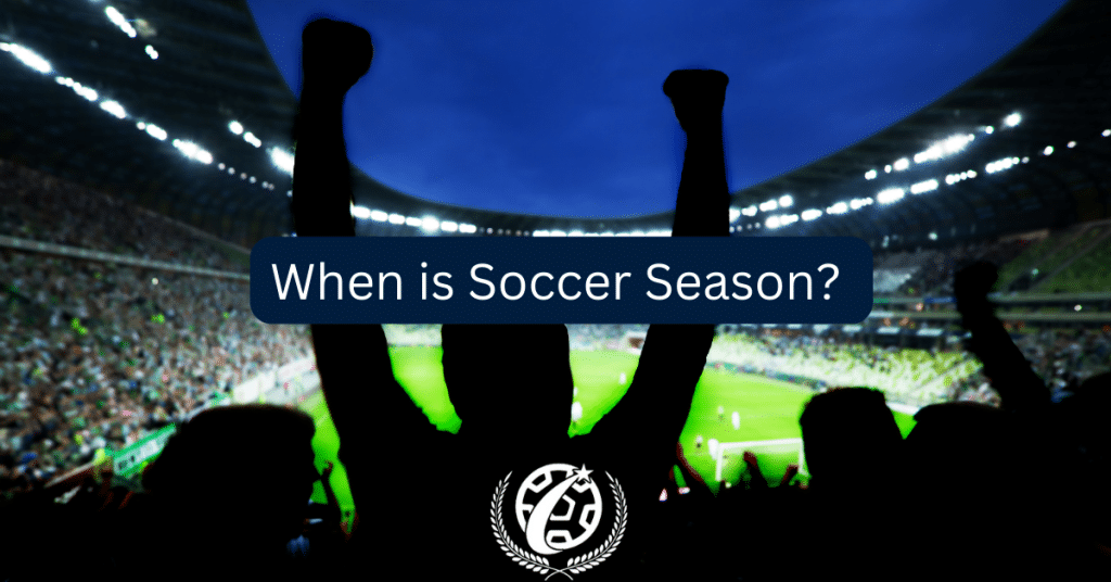 When is Soccer Season? Everything You Need to Know